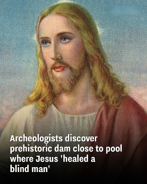 A prehistoric dam discovered by archaeologists near the site where Jesus is said to have healed a blind man